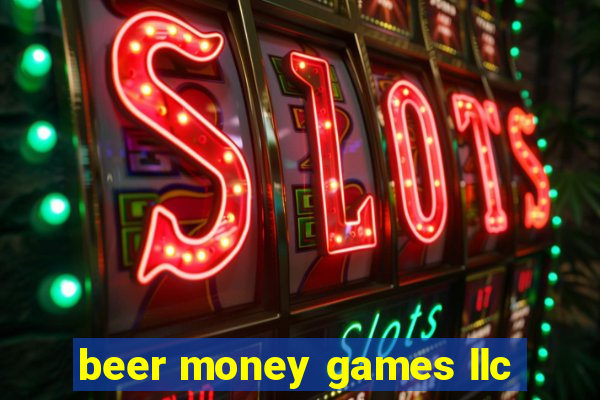 beer money games llc